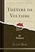 Théâtre de Voltaire, Vol. 4 (Classic Reprint) (French Edition)
