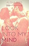Look into my Mind by Alisha Reed