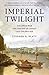 Imperial Twilight: The Opium War and the End of China's Last Golden Age