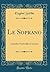 Le Soprano: Comédie-Vaudeville en un Acte (Classic Reprint)