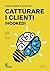 Creare prodotti e servizi per catturare i clienti (Hooked) (Italian Edition)