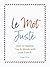 Le Mot Juste: How to Impress Tout le Monde with Your French