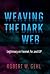 Weaving the Dark Web: Legitimacy on Freenet, Tor, and I2P (The Information Society Series)