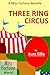 Three Ring Circus by Aunt Tillie