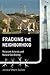 Fracking the Neighborhood: Reluctant Activists and Natural Gas Drilling (Urban and Industrial Environments)