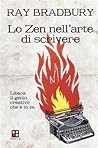 Lo zen nell'arte di scrivere. Libera il genio creativo che è ... by Ray Bradbury