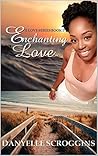 Enchanting Love by Danyelle Scroggins