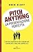 Pitch anything. La presentazione perfetta. Il metodo innovativo per comunicare, convincere e farsi dire sempre di sì