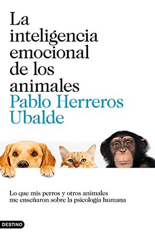 La inteligencia emocional de los animales: Lo que mis perros y otros animales me enseñaron sobre la psicología humana (Imago Mundi) (Spanish Edition)
