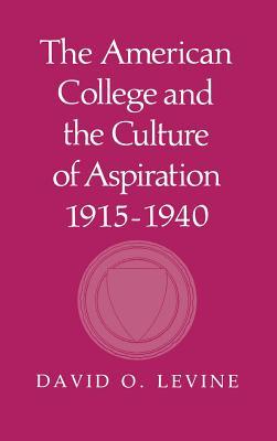 The American College and the Culture of Aspiration, 1915–1940 (Hardcover)