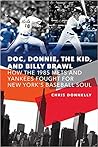 Doc, Donnie, the Kid, and Billy Brawl: How the 1985 Mets and Yankees Fought for New York's Baseball Soul Doc, Donnie, the Kid, and Billy Brawl: How the 1985 Mets and Yankees Fought for New York's Baseball Soul