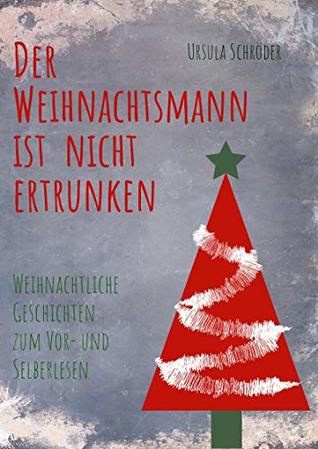 Der Weihnachtsmann ist nicht ertrunken: Weihnachtliche Geschichten zum Vor- und Selberlesen (Kindle Edition)