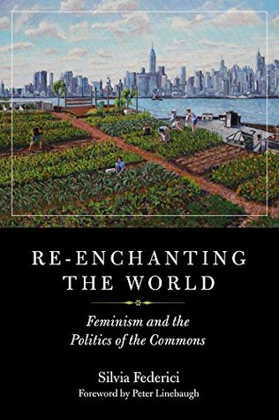 Re-enchanting the World: Feminism and the Politics of the Commons