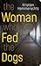 The Woman Who Fed The Dogs by Kristien Hemmerechts