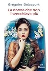 La donna che non invecchiava più by Grégoire Delacourt