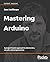 Mastering Arduino: A projec...