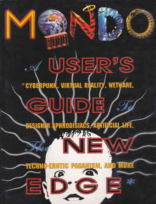 Mondo 2000: A User's Guide to the New Edge : Cyberpunk, Virtual Reality, Wetware, Designer Aphrodisiacs, Artificial Life, Techno-Erotic Paganism, an