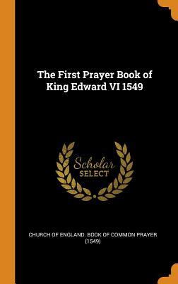 The First Prayer Book of King Edward VI 1549 (Hardcover)