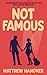Not Famous by Matthew Hanover