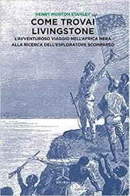 Come trovai Livingstone. L'avventuroso viaggio nell'Africa nera alla ricerca dell'esploratore scomparso. (Mass Market Paperback)