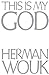 This Is My God by Herman Wouk This Is My God by Herman Wouk