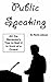Public Speaking: All the Necessary Tips to Nail it in front of a Crowd