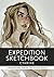 Expedition Sketchbook: Inspiration and Skills for Your Artistic Journey