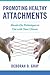 Promoting Healthy Attachments: Hands-on Techniques to Use with Your Clients