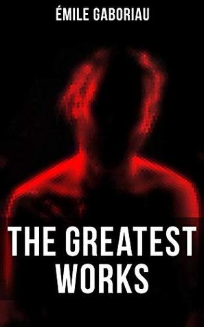 The Greatest Works of Émile Gaboriau: Enriched edition. Murder Mysteries, Crime Thrillers & Detective Novels: The Widow Lerouge, The Mystery of Orcival… (Kindle Edition)