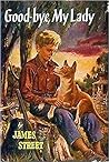 Good-Bye, My Lady by James H. Street