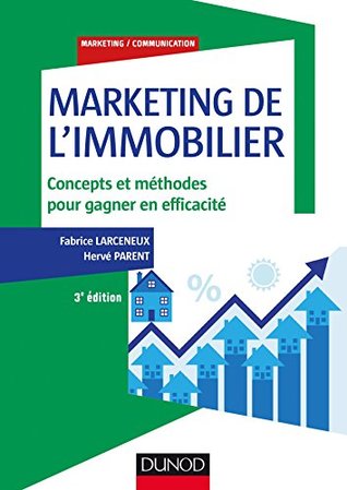 Marketing De L Immobilier 3e Ed Concepts Et Methodes Pour Gagner En Efficacite By Fabrice Larceneux