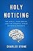 Holy Noticing: The Bible, Your Brain, and the Mindful Space Between Moments