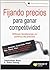 Fijando precios para ganar competividad: Últimas tendencias en política de precios (Spanish Edition)
