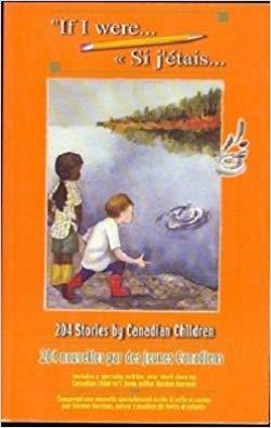 If I Were … Si J'etais … 204 Stories by Canadian Children / 204 Nouvelles Par Des Jeunes Canadiens