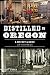 Distilled in Oregon: A Hist...