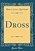 Dross (Classic Reprint)