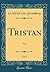 Tristan, Vol. 1: Text (Clas...