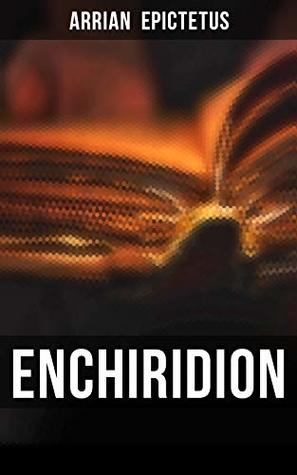 Enchiridion: Including the Discourses of Epictetus and Fragments
