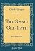 The Small Old Path (Classic Reprint)