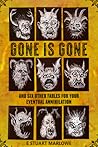 Gone is Gone (and six other fables for your eventual annihilation)