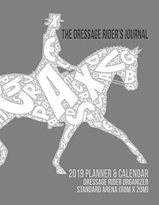 The Dressage Rider's Journal (2019 Planners for Dressage Riders Coaches and Trainers)