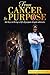 From Cancer to Purpose: the...