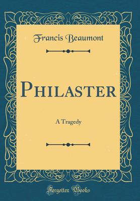 Philaster: A Tragedy