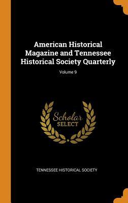 American Historical Magazine and Tennessee Historical Society Quarterly; Volume 9