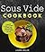 Sous Vide Cookbook: Complete Cookbook Using Modern and Simple Recipes Cooking Under Vacuum
