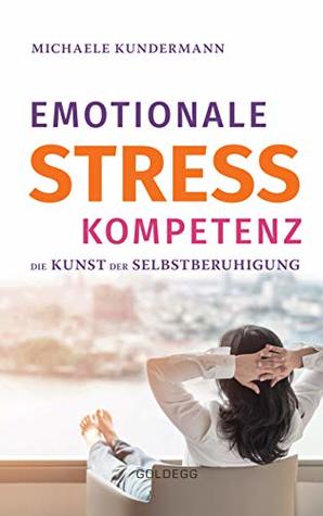 Emotionale Stresskompetenz: Die Kunst der Selbstberuhigung (German Edition)