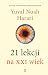 21 lekcji na XXI wiek by Yuval Noah Harari 21 lekcji na XXI wiek by Yuval Noah Harari