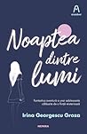 Noaptea dintre lumi by Irina Georgescu Groza Noaptea dintre lumi by Irina Georgescu Groza