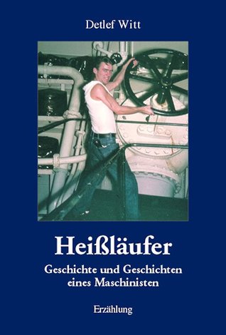 Heißläufer : Geschichte und Geschichten eines Maschinisten