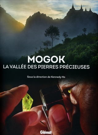 Mogok  La vallée des pierres précieuses